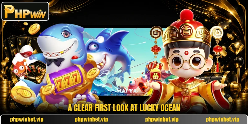 A clear first look at Lucky Ocean A clear first look at Lucky Ocean