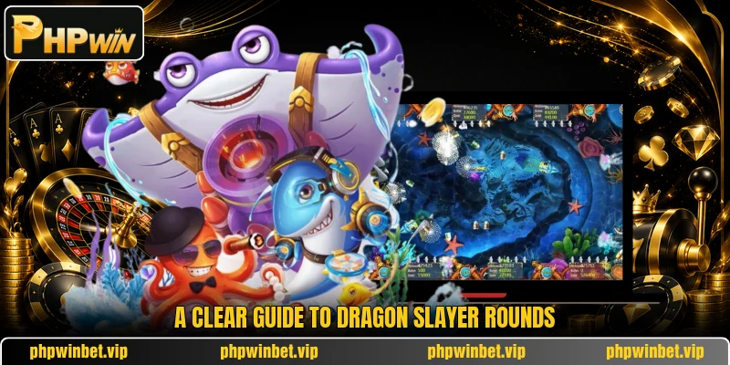 A clear guide to Dragon Slayer rounds A clear guide to Dragon Slayer rounds