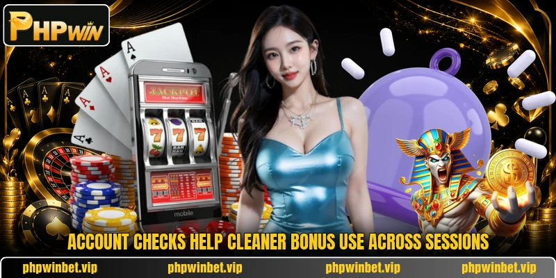 Account checks help cleaner bonus use across sessions Account checks help cleaner bonus use across sessions