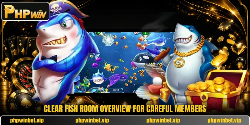Clear Fish room overview for careful members Clear Fish room overview for careful members