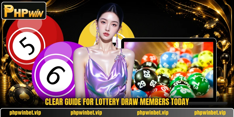 Clear guide for lottery draw members today
