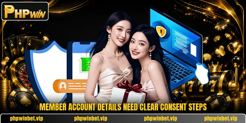Member account details need clear consent steps