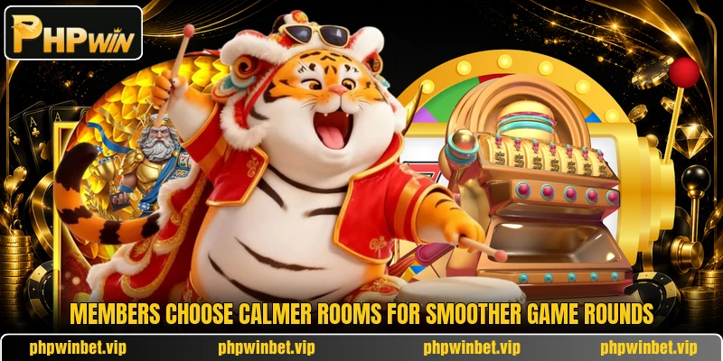 Members choose calmer rooms for smoother game rounds Members choose calmer rooms for smoother game rounds
