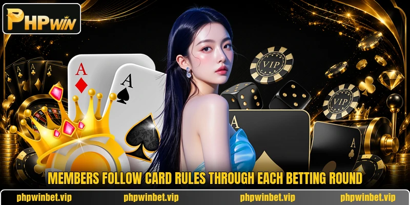 Members follow card rules through each betting round Members follow card rules through each betting round
