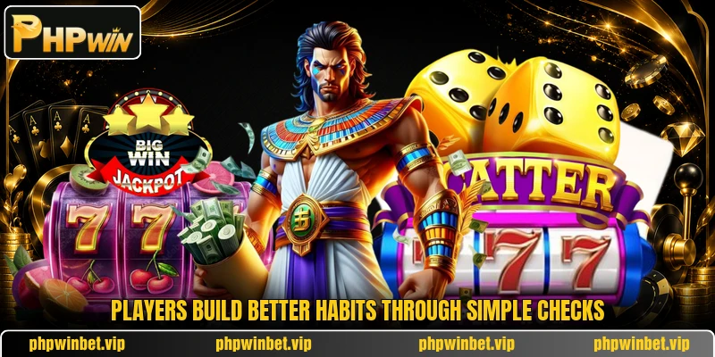 Players build better habits through simple checks Players build better habits through simple checks