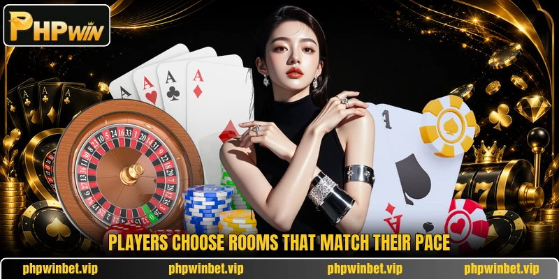 Players choose rooms that match their pace Players choose rooms that match their pace