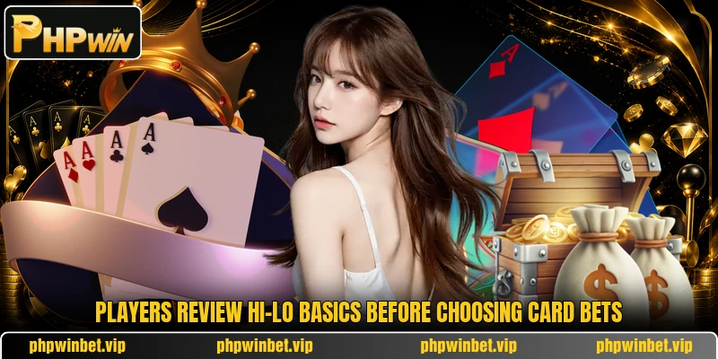 Players review Hi-Lo basics before choosing card bets Players review Hi-Lo basics before choosing card bets