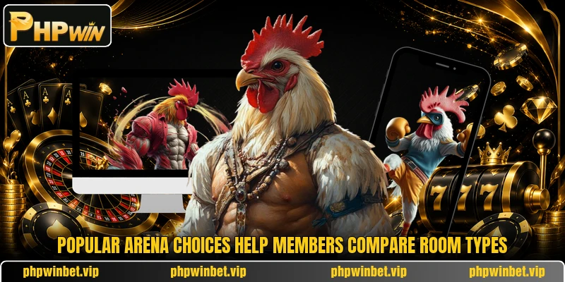 Popular arena choices help members compare room types Popular arena choices help members compare room types