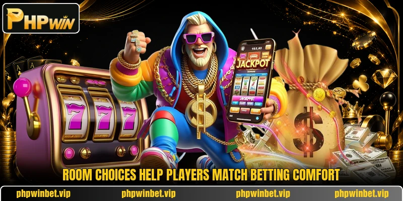 Room choices help players match betting comfort Room choices help players match betting comfort