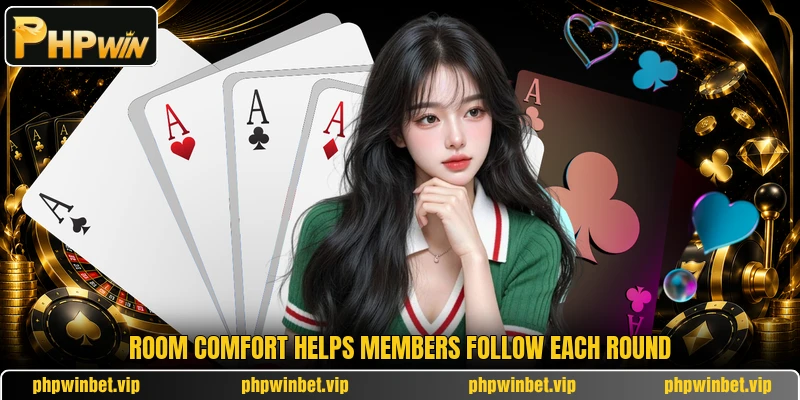 Room comfort helps members follow each round Room comfort helps members follow each round