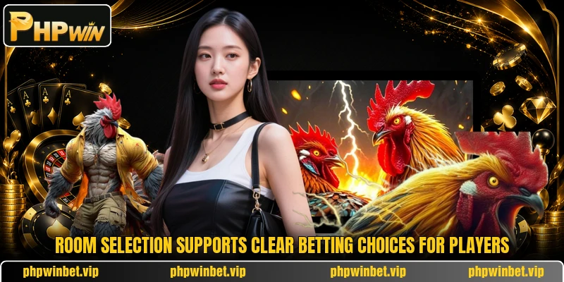Room selection supports clear betting choices for players Room selection supports clear betting choices for players