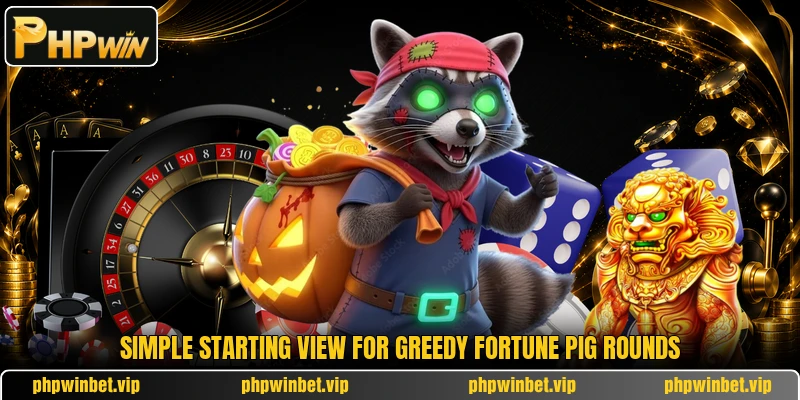 Simple starting view for Greedy Fortune Pig rounds Simple starting view for Greedy Fortune Pig rounds