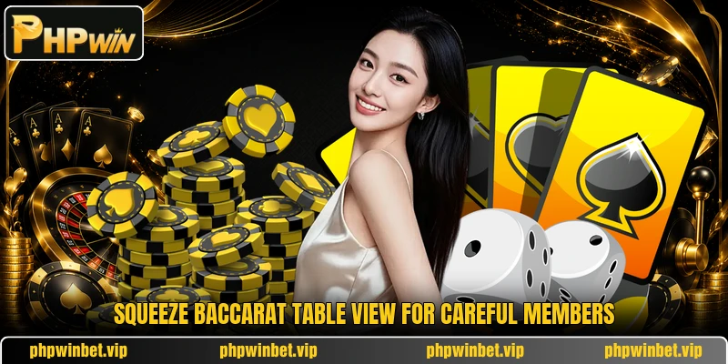 Squeeze Baccarat table view for careful members Squeeze Baccarat table view for careful members